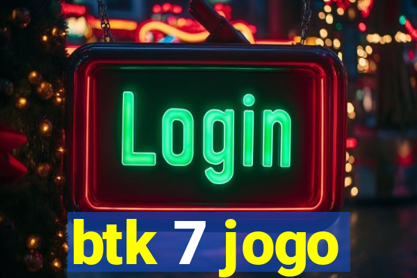 btk 7 jogo