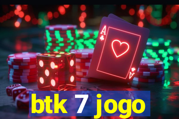 btk 7 jogo