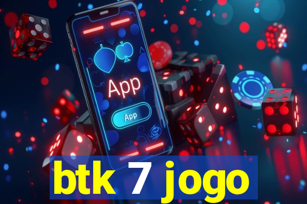 btk 7 jogo