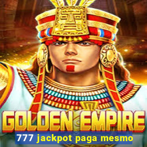 777 jackpot paga mesmo