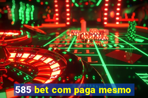 585 bet com paga mesmo