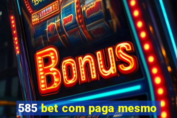 585 bet com paga mesmo