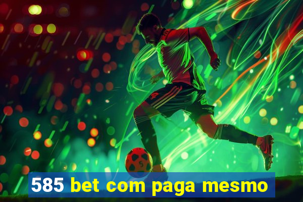 585 bet com paga mesmo