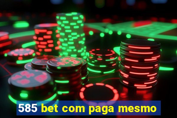 585 bet com paga mesmo