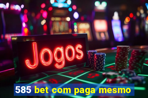 585 bet com paga mesmo