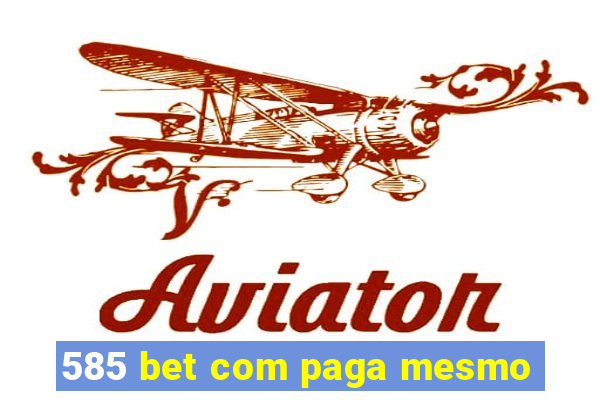 585 bet com paga mesmo