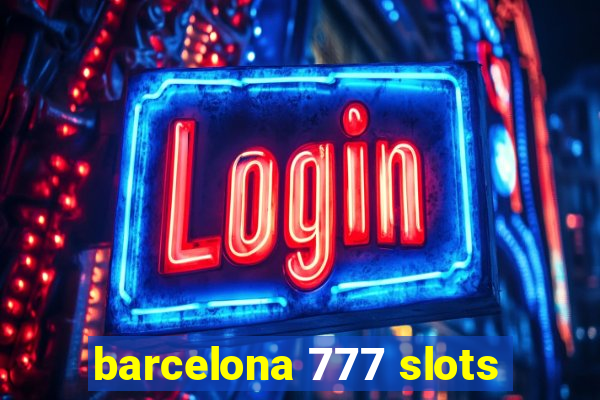 barcelona 777 slots