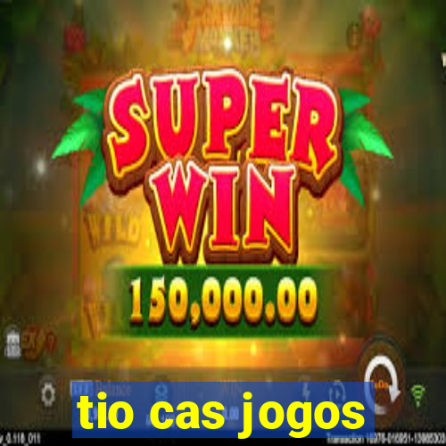 tio cas jogos