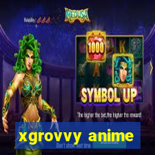 xgrovvy anime