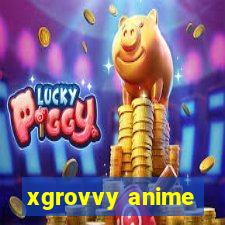 xgrovvy anime