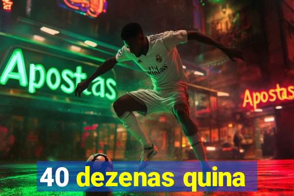 40 dezenas quina