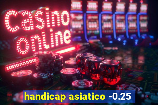 handicap asiatico -0.25