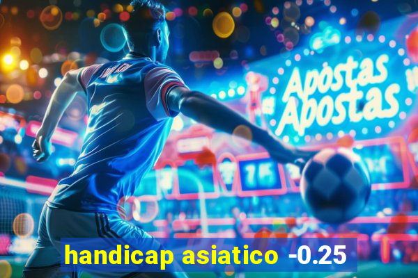 handicap asiatico -0.25