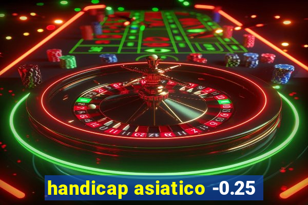 handicap asiatico -0.25