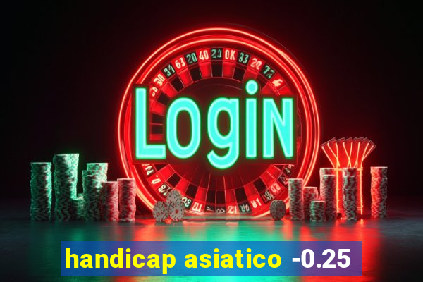 handicap asiatico -0.25