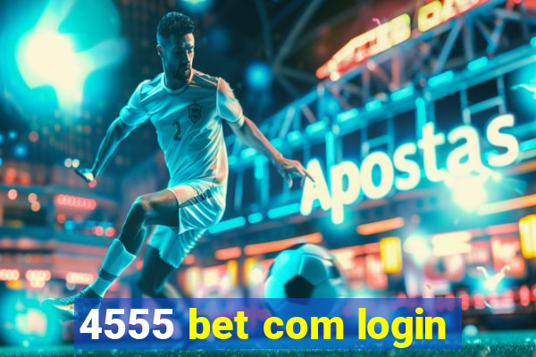 4555 bet com login