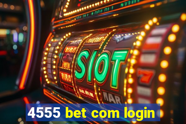 4555 bet com login