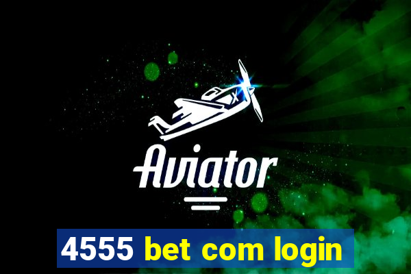 4555 bet com login