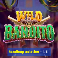 handicap asiatico - 1.5