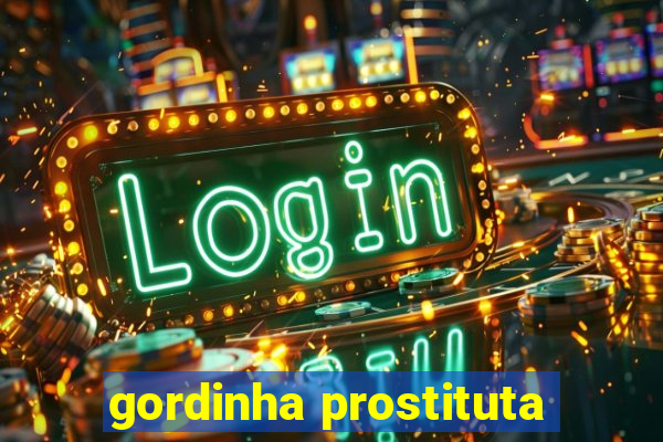 gordinha prostituta