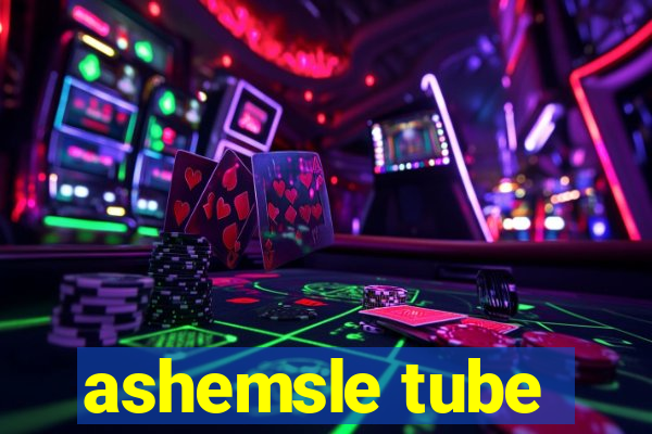 ashemsle tube