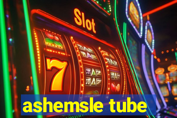 ashemsle tube