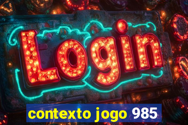 contexto jogo 985