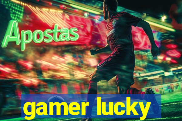 gamer lucky