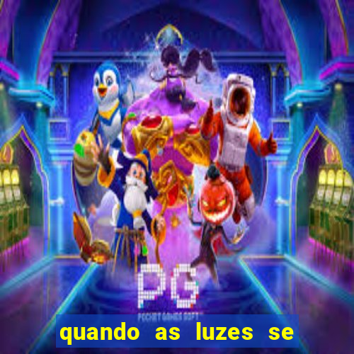 quando as luzes se apagam rede canais