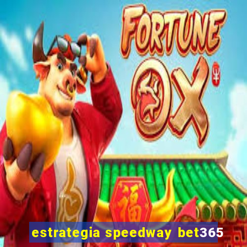 estrategia speedway bet365