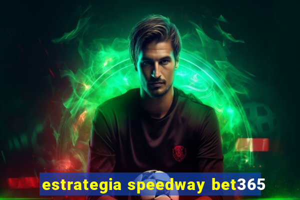 estrategia speedway bet365