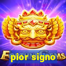 pior signo