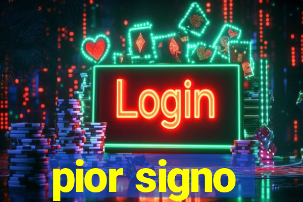 pior signo