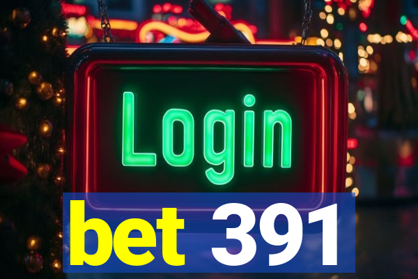 bet 391