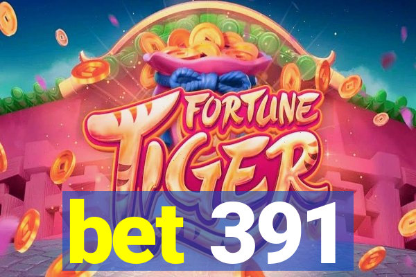 bet 391