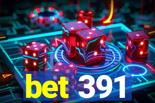 bet 391