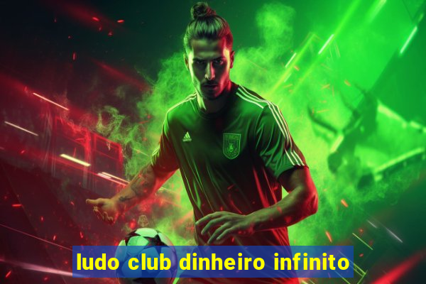 ludo club dinheiro infinito