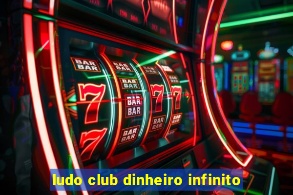 ludo club dinheiro infinito