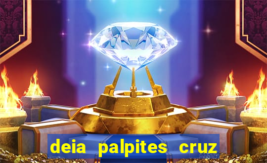 deia palpites cruz do dia