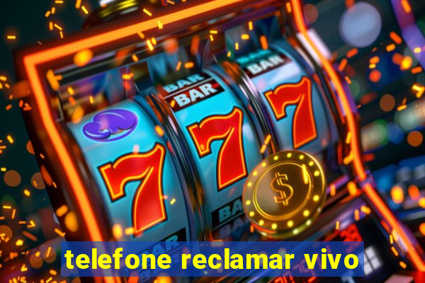 telefone reclamar vivo