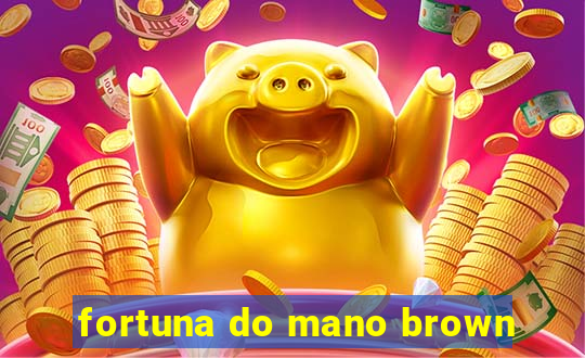 fortuna do mano brown