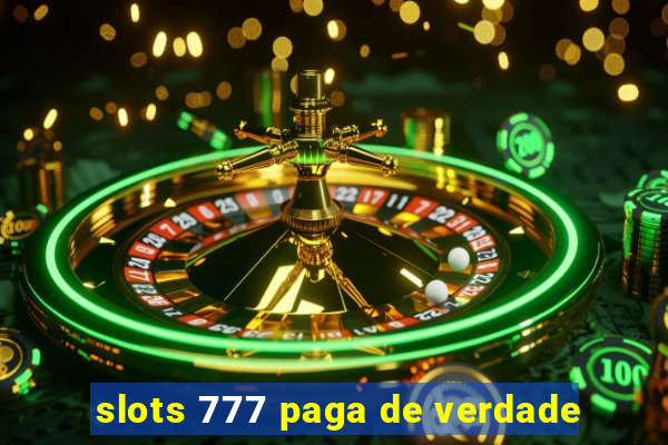 slots 777 paga de verdade