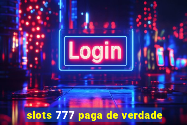 slots 777 paga de verdade