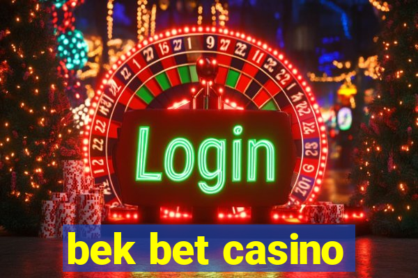 bek bet casino