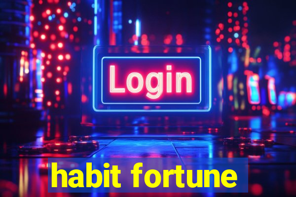 habit fortune