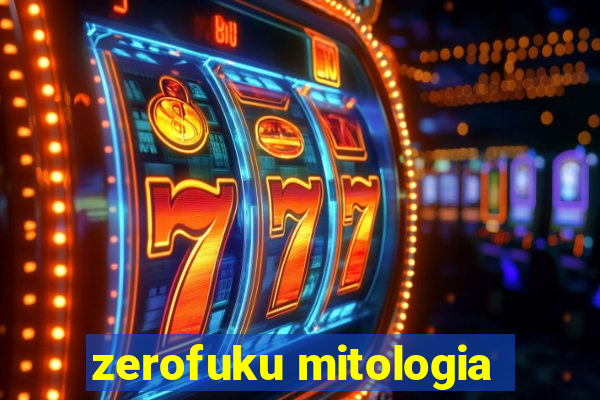 zerofuku mitologia