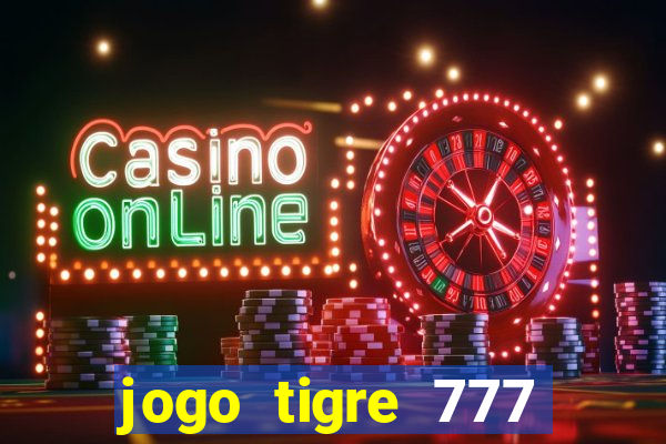 jogo tigre 777 como jogar