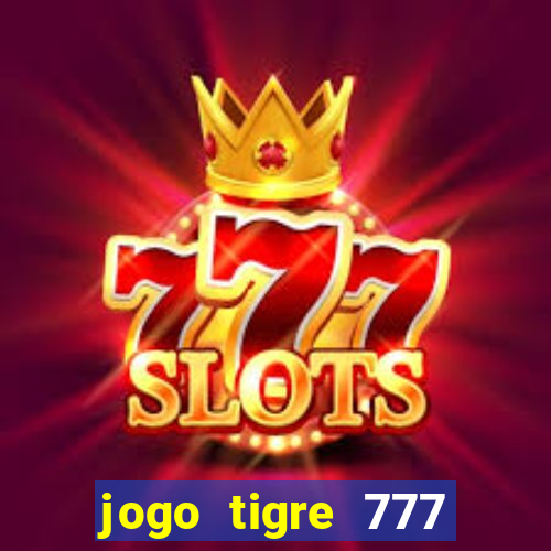 jogo tigre 777 como jogar