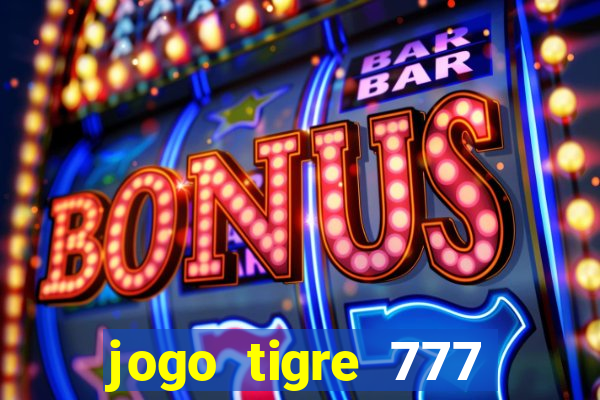 jogo tigre 777 como jogar