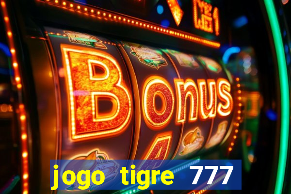 jogo tigre 777 como jogar